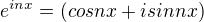 $e^{inx} = (cosnx + isinnx)$