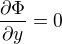 $\frac{\partial \Phi}{\partial y}=0$