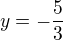 $y=-\frac{5}{3}$