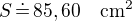 $S\,\dot=\,85,60\quad\rm{cm^2}$