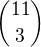 $\binom{11}{3}$