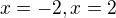 $x=-2, x=2$
