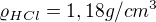 $\varrho _{HCl}= 1,18 g/cm^{3}$
