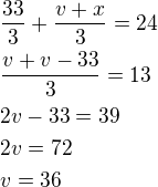 $\frac{33}{3}+\frac{v+x}{3}=24\nl\frac{v+v-33}{3}=13\nl2v-33=39\nl2v=72\nlv=36$