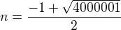 $n=\frac{-1+\sqrt{4000001}}{2}$