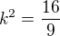 $k^2=\frac{16}{9}$