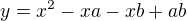 $y=x^2-xa-xb+ab$