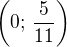 $\left(0;\,\frac{5}{11}\right)$