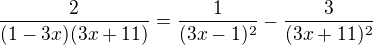 $\frac{2}{(1-3x)(3x+11)}=\frac{1}{(3x-1)^{2}}-\frac{3}{(3x+11)^{2}}$