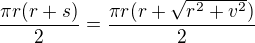 $\frac{\pi r(r+s)}{2}=\frac{\pi r(r+\sqrt{r^{2}+v^{2}})}{2}$