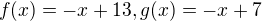 $f(x)=-x+13,g(x)=-x+7$
