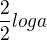 $\frac{2}{2}log a$