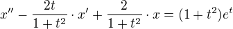 $x^{\prime\prime}-\frac{2t}{1+t^{2}}\cdot x^{\prime}+\frac{2}{1+t^2} \cdot x=(1+t^2)e^t$