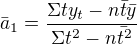$\bar{a}_{1}=\frac{\Sigma ty_{t}-n\bar{t}\bar{y}}{\Sigma t^2-n\bar{t^2}}$