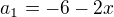 $a_1=-6-2x$
