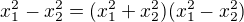 $x_{1}^{2}-x_{2}^{2}=(x_1^2+x_2^2)(x_1^2-x_2^2)$