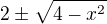 $2\pm\sqrt{4-x^2}$