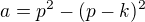 $a=p^{2}-(p-k)^{2}$