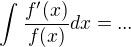 $\int_{}^{}\frac{f'(x)}{f(x)}dx=...$