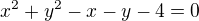 $x^{2}+y^{2}-x-y-4=0$
