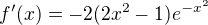 $f'(x)=-2(2x^2-1)e^{-x^2}$