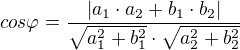 $cos \varphi = \frac {|a_1 \cdot a_2 + b_1 \cdot b_2|}{\sqrt{a_1^2 + b_1^2} \cdot \sqrt{a_2^2 + b_2^2}}$