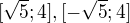 $[\sqrt{5}; 4], [-\sqrt{5}; 4]$