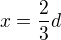$x=\frac23d$
