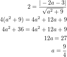 $2=\frac{|-2a-3|}{\sqrt{a^2+9}}\\4(a^2+9)=4a^2+12a+9\\4a^2+36=4a^2+12a+9\\12a=27\\a=\frac 94$
