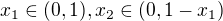 $x_{1}\in (0,1) ,x_{2}\in (0,1-x_{1})$