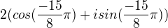 $2(cos(\frac{-15}{8}\pi)+isin(\frac{-15}{8}\pi))$