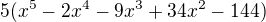 $5(x^{5}-2x^{4}-9x^{3}+34x^{2}-144)$