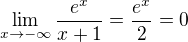 $\lim_{x\rightarrow-\infty}\frac{e^x}{x+1}=\frac{e^x}{2}=0$