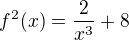 $f^{2}(x) = \frac{2}{x^3} + 8$