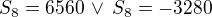 $S_8=6560\,\vee \,S_8=-3280$