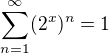 $\sum_{n=1}^{\infty }(2^{x})^{n} = 1$