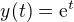$y(t) = \mathrm{e}^t$