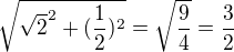 $\sqrt{\sqrt{2}^2 + (\frac{1}{2})^2} = \sqrt{\frac{9}{4}} = \frac{3}{2}$