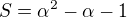 $S=\alpha^2-\alpha-1$