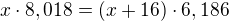 $x\cdot 8,018=(x+16)\cdot 6,186$