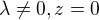 $\lambda\not=0,z=0$
