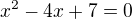 $x^2-4x+7=0$