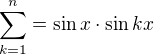 $\sum_{k=1}^{n}=\sin x\cdot \sin kx$