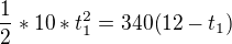 $\frac12*10*t_1^2=340(12-t_1)$