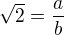 $\sqrt 2= \frac ab$