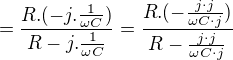 $=\frac{R.(-j.\frac{1}{\omega C})}{R-j.\frac{1}{\omega C}}=\frac{R.(-\frac{j\cdot j}{\omega C\cdot j})}{R-\frac{j\cdot j}{\omega C\cdot j}}$