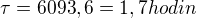 $\tau = 6093,6 = 1,7 hodin$