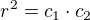 $r^2 = c_1 \cdot c_2$