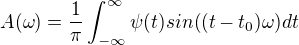 $A(\omega )=\frac{1}{\pi }\int_{-\infty }^{\infty }\psi (t)sin((t-t_0)\omega )dt$