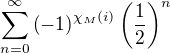 $\sum_{n=0}^{\infty}{\(-1\)^{\chi_{M}{\(i\)}}\(\frac{1}{2}\)^n}$